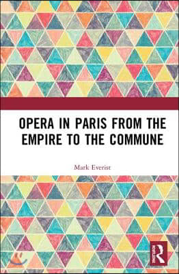 Opera in Paris from the Empire to the Commune