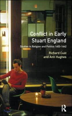 Conflict in Early Stuart England: Studies in Religion and Politics 1603-1642