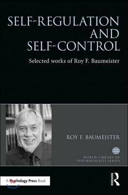 Self-Regulation and Self-Control: Selected Works of Roy F. Baumeister