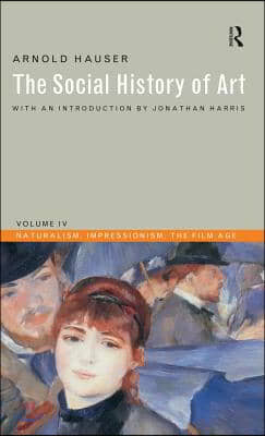 Social History of Art, Volume 4: Naturalism, Impressionism, The Film Age