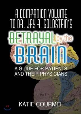 Companion Volume to Dr. Jay A. Goldstein&#39;s Betrayal by the Brain