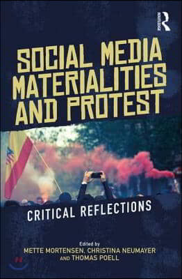 Social Media Materialities and Protest: Critical Reflections