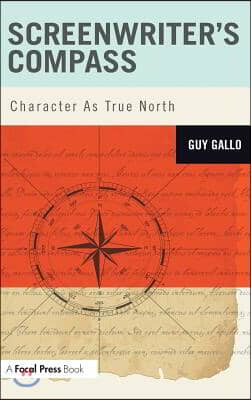 Screenwriter&#39;s Compass: Character As True North