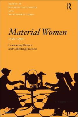 Material Women, 1750 1950: Consuming Desires and Collecting Practices