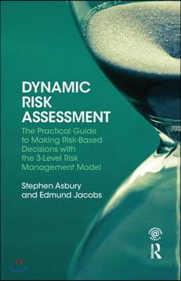 Dynamic Risk Assessment: The Practical Guide to Making Risk-Based Decisions with the 3-Level Risk Management Model