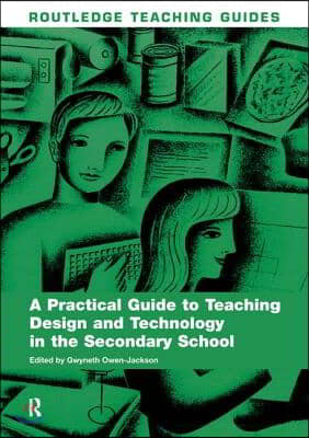 Practical Guide to Teaching Design and Technology in the Secondary School