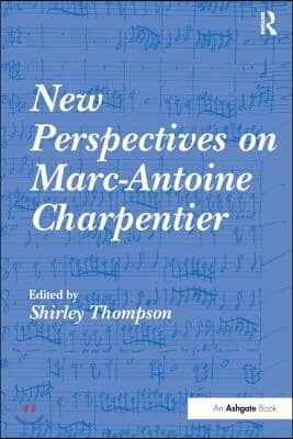 New Perspectives on Marc-Antoine Charpentier