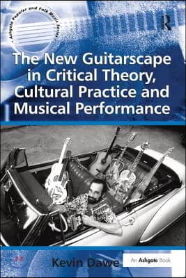 New Guitarscape in Critical Theory, Cultural Practice and Musical Performance