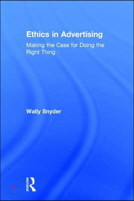 Ethics in Advertising: Making the case for doing the right thing