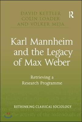 Karl Mannheim and the Legacy of Max Weber