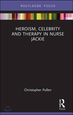 Heroism, Celebrity and Therapy in Nurse Jackie