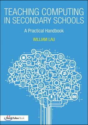 Teaching Computing in Secondary Schools: A Practical Handbook