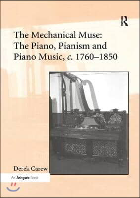 Mechanical Muse: The Piano, Pianism and Piano Music, c.1760-1850