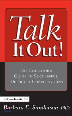 Talk It Out!: The Educator's Guide to Successful Difficult Conversations