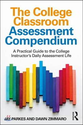 The College Classroom Assessment Compendium: A Practical Guide to the College Instructor's Daily Assessment Life