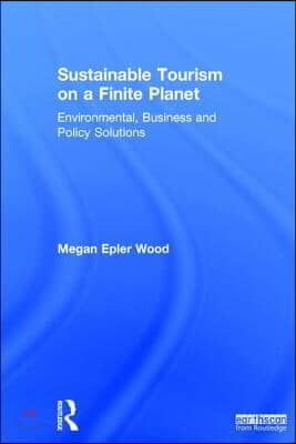 Sustainable Tourism on a Finite Planet: Environmental, Business and Policy Solutions