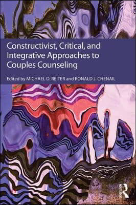 Constructivist, Critical, And Integrative Approaches To Couples Counseling