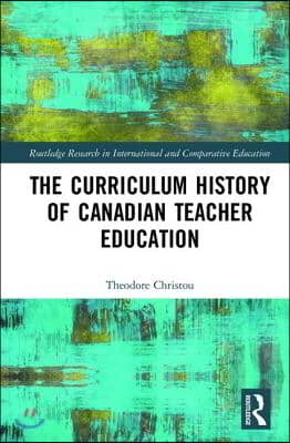 Curriculum History of Canadian Teacher Education