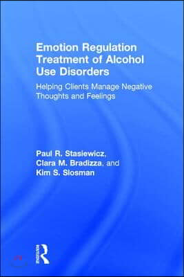 Emotion Regulation Treatment of Alcohol Use Disorders: Helping Clients Manage Negative Thoughts and Feelings