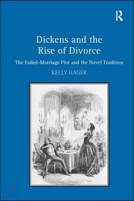 Dickens and the Rise of Divorce: The Failed-Marriage Plot and the Novel Tradition