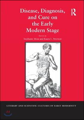 Disease, Diagnosis, and Cure on the Early Modern Stage