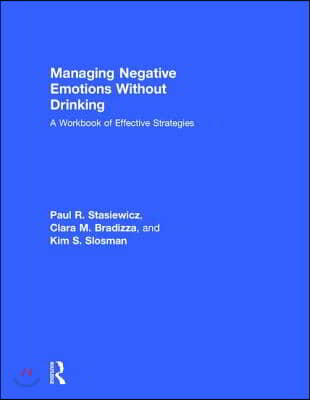 Managing Negative Emotions Without Drinking: A Workbook of Effective Strategies