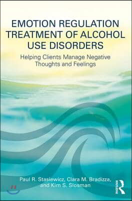 Emotion Regulation Treatment of Alcohol Use Disorders: Helping Clients Manage Negative Thoughts and Feelings