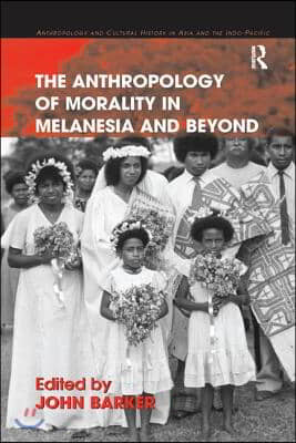 Anthropology of Morality in Melanesia and Beyond