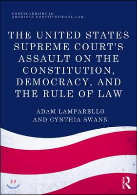 United States Supreme Court's Assault on the Constitution, Democracy, and the Rule of Law