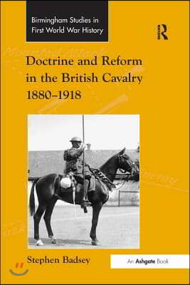 Doctrine and Reform in the British Cavalry 1880–1918