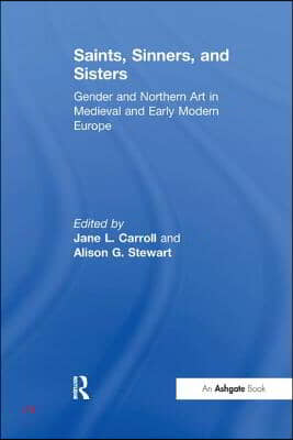 Saints, Sinners, and Sisters: Gender and Northern Art in Medieval and Early Modern Europe