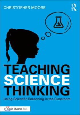 Teaching Science Thinking: Using Scientific Reasoning in the Classroom