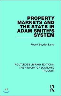 Property Markets and the State in Adam Smith&#39;s System