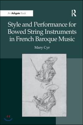 Style and Performance for Bowed String Instruments in French Baroque Music