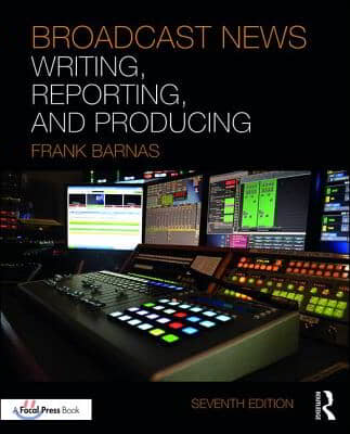 Broadcast News Writing, Reporting, and Producing