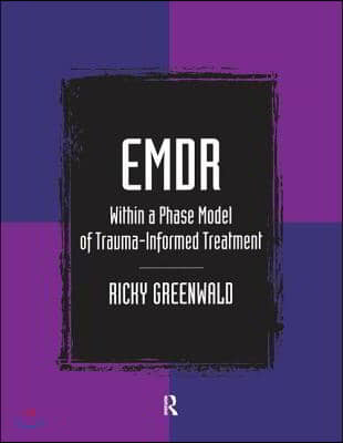 EMDR Within a Phase Model of Trauma-Informed Treatment