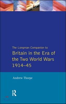 Longman Companion to Britain in the Era of the Two World Wars 1914-45, The