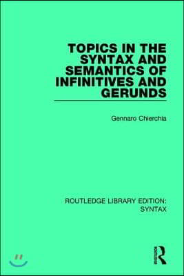 Topics in the Syntax and Semantics of Infinitives and Gerunds