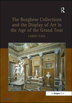 Borghese Collections and the Display of Art in the Age of the Grand Tour