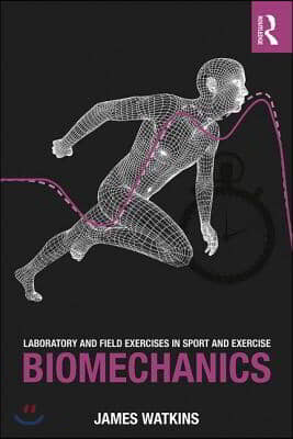 Laboratory and Field Exercises in Sport and Exercise Biomechanics