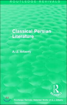 Routledge Revivals: Classical Persian Literature (1958)