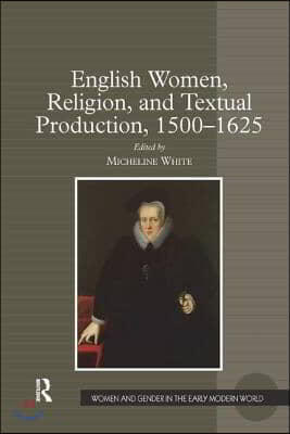 English Women, Religion, and Textual Production, 1500-1625