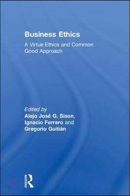 Business Ethics: A Virtue Ethics and Common Good Approach