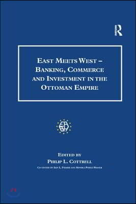 East Meets West - Banking, Commerce and Investment in the Ottoman Empire