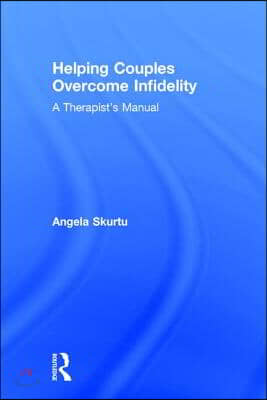 Helping Couples Overcome Infidelity: A Therapist&#39;s Manual