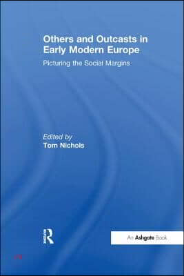 Others and Outcasts in Early Modern Europe: Picturing the Social Margins