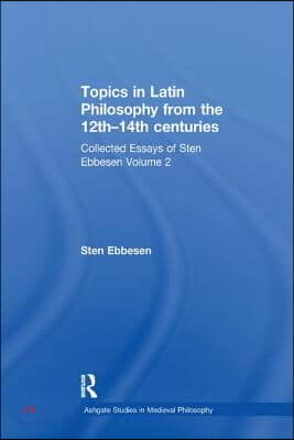 Topics in Latin Philosophy from the 12th-14th centuries: Collected Essays of Sten Ebbesen Volume 2