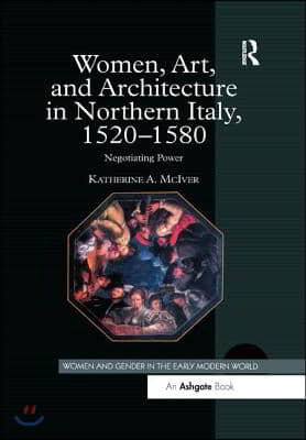 Women, Art, and Architecture in Northern Italy, 1520–1580