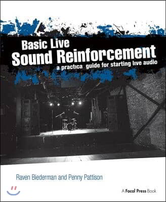 Basic Live Sound Reinforcement: A Practical Guide for Starting Live Audio