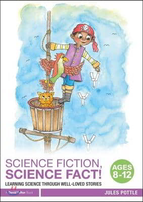 Science Fiction, Science Fact! Ages 8-12: Learning Science Through Well-Loved Stories